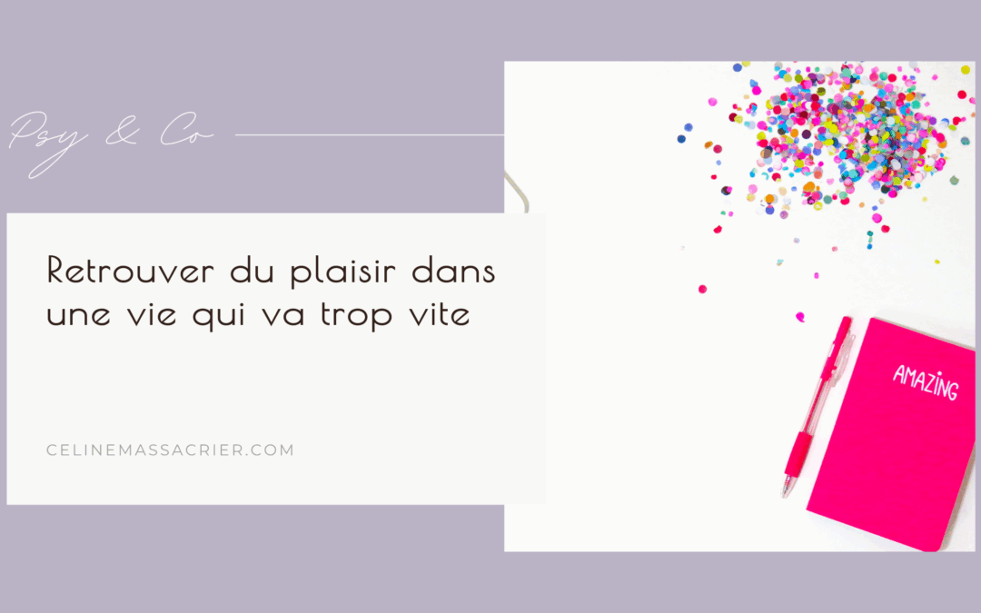 Retrouver du plaisir dans une vie qui va trop vite